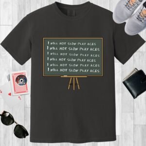 Graphite colored unisex crewneck poker-themed T-shirt. Design features a blackboard with the repeating lines 'I will not slow play aces'.