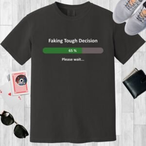 Graphite colored unisex crewneck poker-themed T-shirt. Design features the text 'Faking tough decision, please wait..' There's an image of a loading bar.