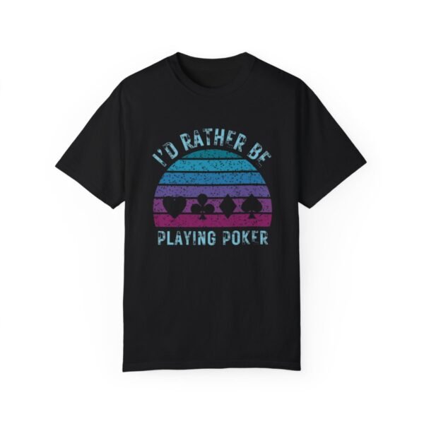 I'd rather be playing poker - Comfort Colors 1717 - Image 7