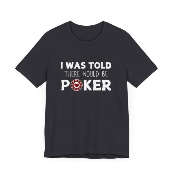 I was told there would be poker - Bella+Canvas 3001 - Image 8
