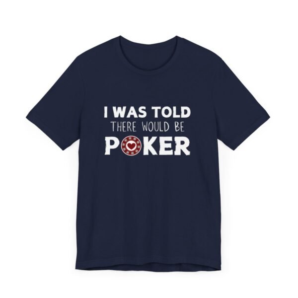 I was told there would be poker - Bella+Canvas 3001 - Image 10