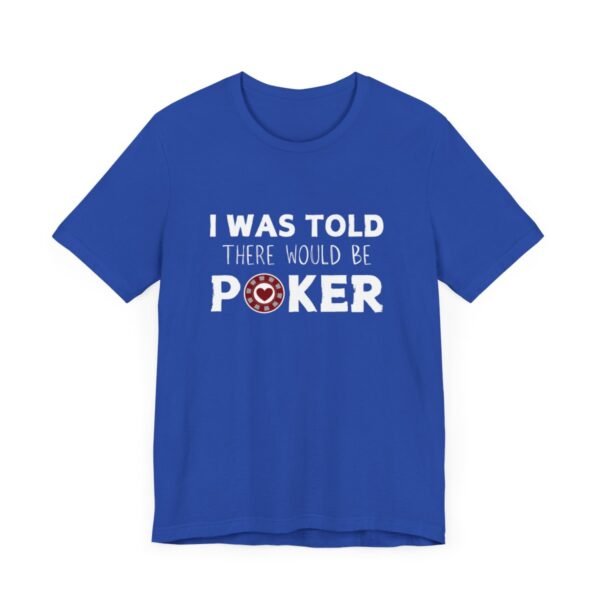 I was told there would be poker - Bella+Canvas 3001 - Image 9