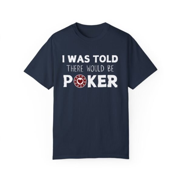 I was told there would be poker - Comfort Colors 1717 T-shirt - Image 7