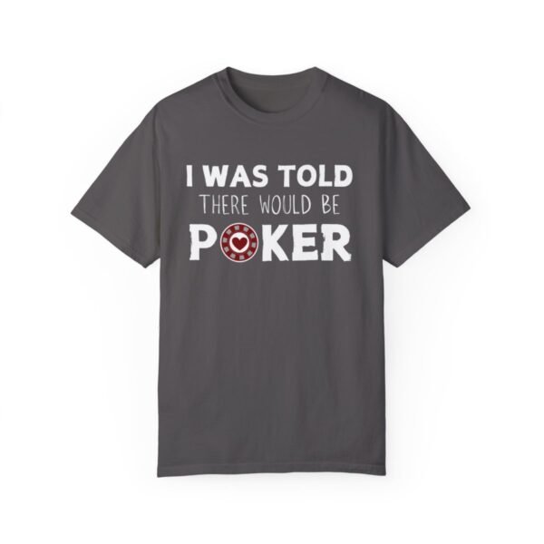 I was told there would be poker - Comfort Colors 1717 T-shirt - Image 5