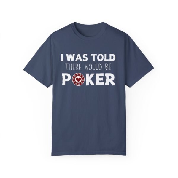 I was told there would be poker - Comfort Colors 1717 T-shirt - Image 8