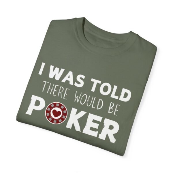 I was told there would be poker - Comfort Colors 1717 T-shirt - Image 4