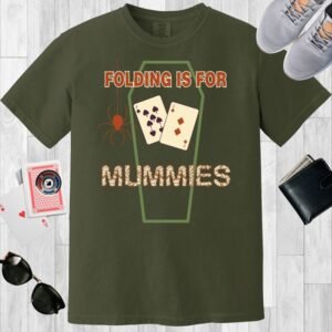 Moss colored unisex crewneck poker-themed T-shirt. Design features the text 'Folding is for mummies'. There's a spider, a coffin outline, and the playing cards 7 and 2.