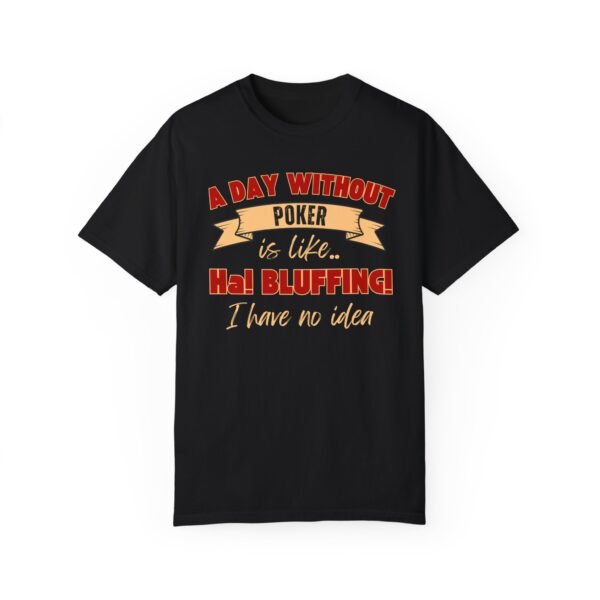 A Day Without Poker (2 color print) - Comfort Colors 1717 T-shirt - Image 8