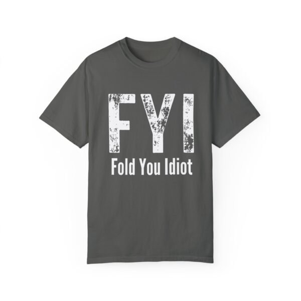 FYI Fold You Idiot - Comfort Colors 1717 T-shirt - Image 2