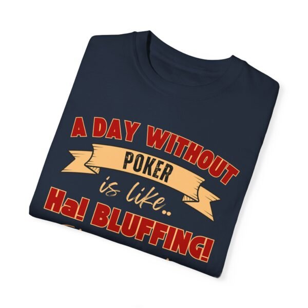 A Day Without Poker (2 color print) - Comfort Colors 1717 T-shirt - Image 5