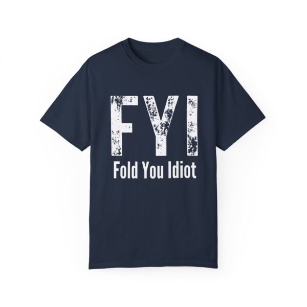 FYI Fold You Idiot - Comfort Colors 1717 T-shirt - Image 7