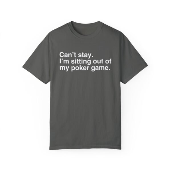 Can't stay. I'm sitting out of my poker game - Comfort Colors 1717 - Image 2