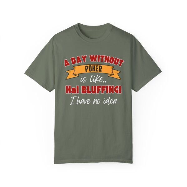 A Day Without Poker (3 color print) - Comfort Colors 1717 T-shirt - Image 2