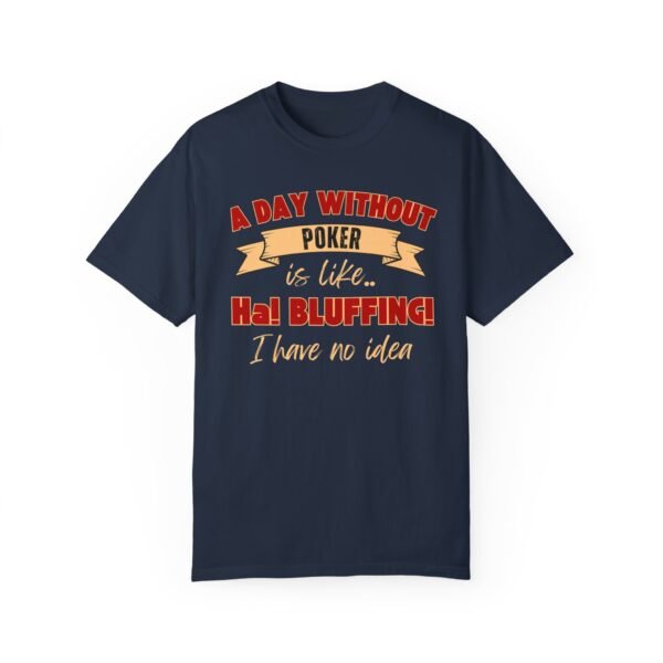 A Day Without Poker (2 color print) - Comfort Colors 1717 T-shirt - Image 3