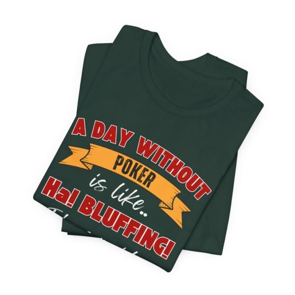 A Day Without Poker (3 color print) - Bella+Canvas 3001 - Image 5