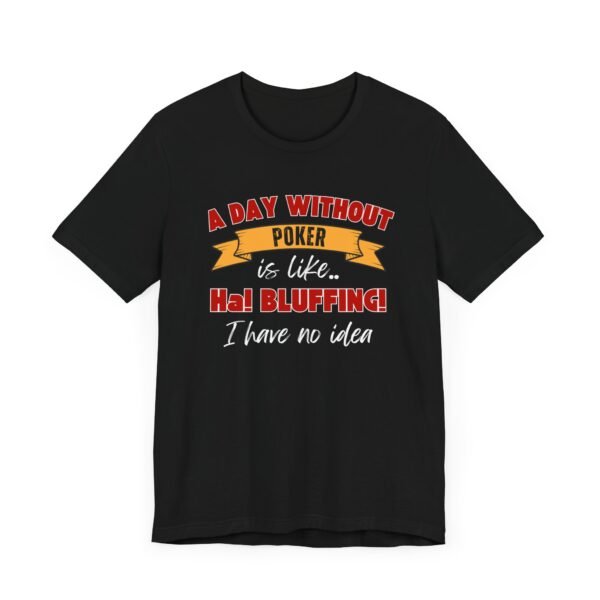 A Day Without Poker (3 color print) - Bella+Canvas 3001 - Image 9