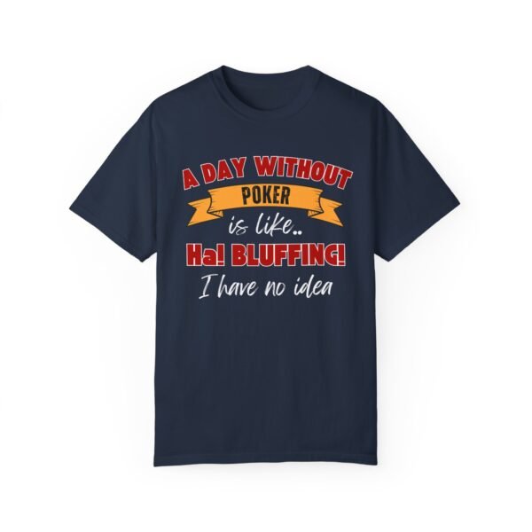 A Day Without Poker (3 color print) - Comfort Colors 1717 T-shirt - Image 6