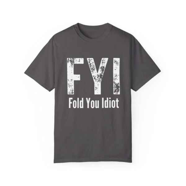 FYI Fold You Idiot - Comfort Colors 1717 T-shirt - Image 4