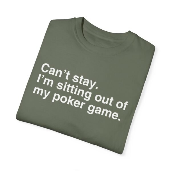 Can't stay. I'm sitting out of my poker game - Comfort Colors 1717 - Image 5