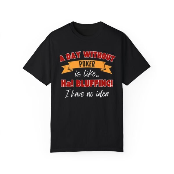 A Day Without Poker (3 color print) - Comfort Colors 1717 T-shirt - Image 5