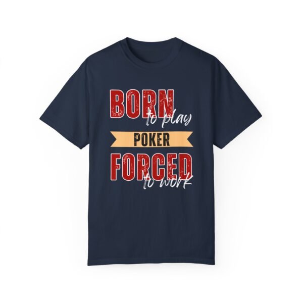 Born to play poker, Forced to work - Comfort Colors 1717 T-shirt - Image 7