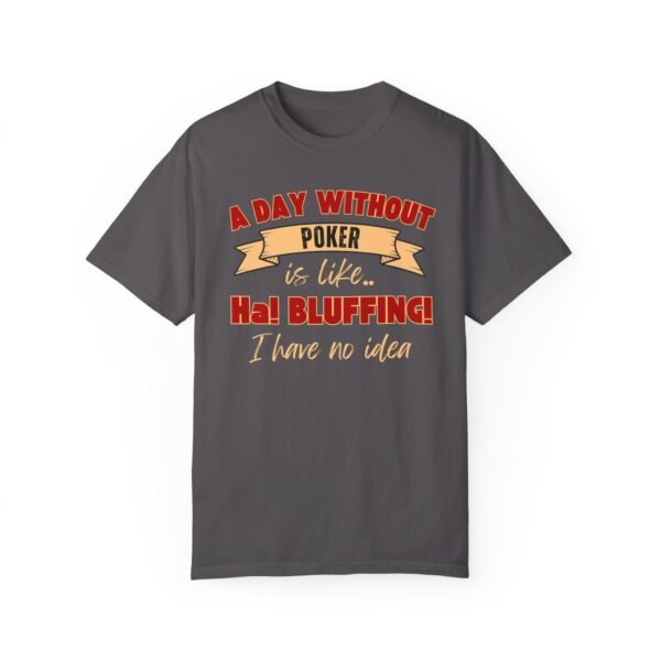 A Day Without Poker (2 color print) - Comfort Colors 1717 T-shirt - Image 7