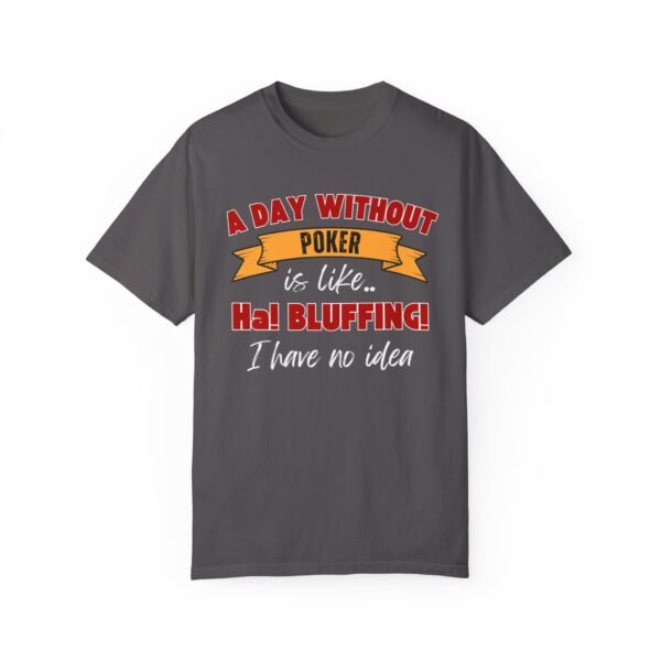 A Day Without Poker (3 color print) - Comfort Colors 1717 T-shirt - Image 7