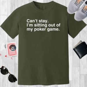 Moss colored unisex crewneck poker-themed T-shirt. Design features the text 'Can't stay. I'm sitting out of my poker game.'