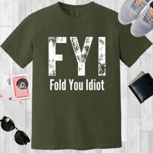 Moss colored unisex crewneck poker-themed T-shirt. Design features the text 'FYI Fold You Idiot'.