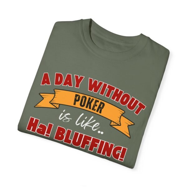 A Day Without Poker (3 color print) - Comfort Colors 1717 T-shirt - Image 4
