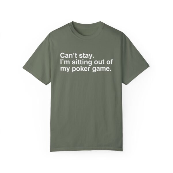 Can't stay. I'm sitting out of my poker game - Comfort Colors 1717 - Image 3