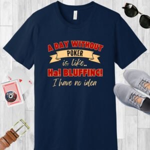 A Day Without Poker (2 color print) - Bella+Canvas 3001