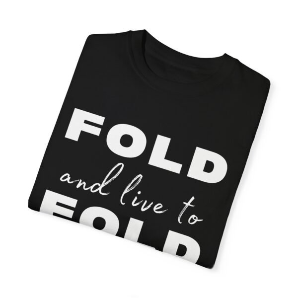 Fold and Live to Fold Again - Comfort Colors 1717 - Image 4