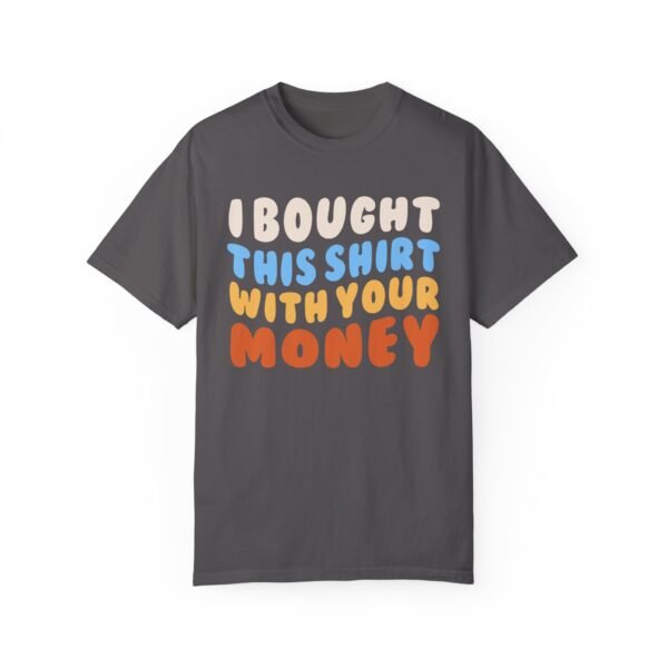 I Bought This Shirt - Comfort Colors 1717 - Image 7