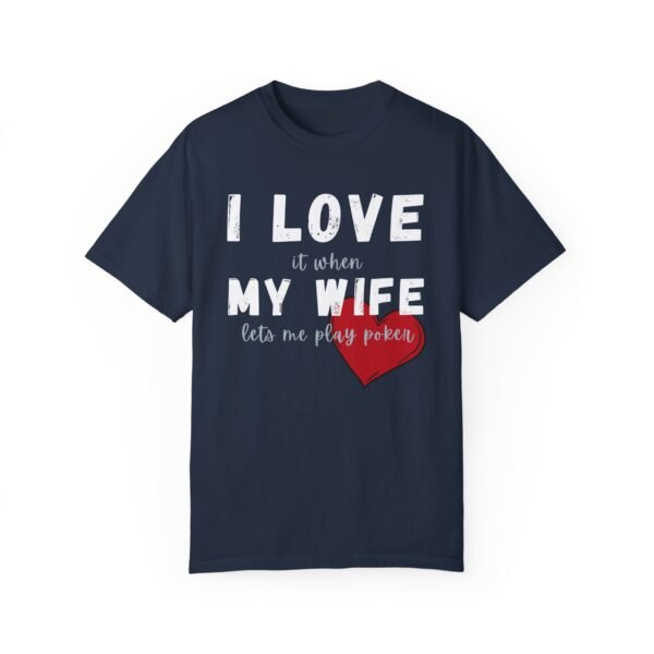 I love it when my wife lets me play poker - Comfort Colors 1717 - Image 7