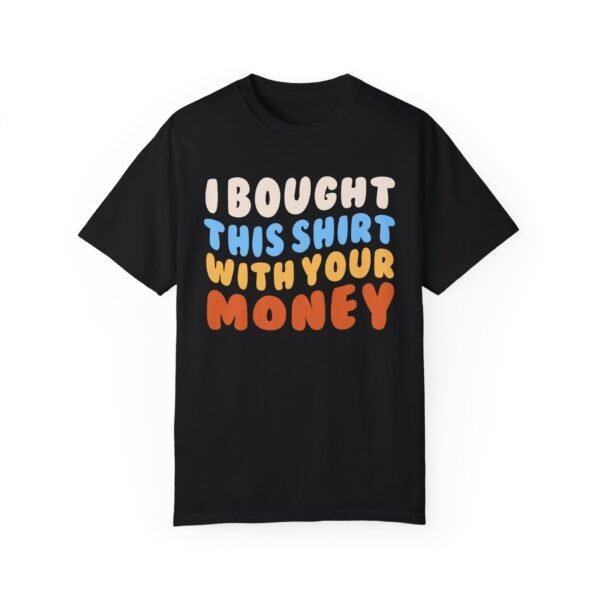 I Bought This Shirt - Comfort Colors 1717 - Image 5