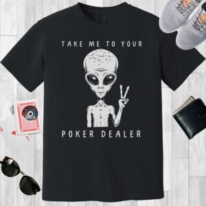 Black colored unisex crewneck poker-themed T-shirt. Design features the text 'Take me to your poker dealer'. An alien making the peace sign.