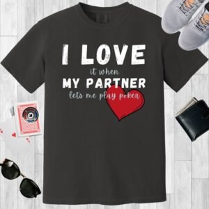 Graphite colored unisex crewneck poker-themed T-shirt. Design features the text 'I love it when my partner lets me play poker'.