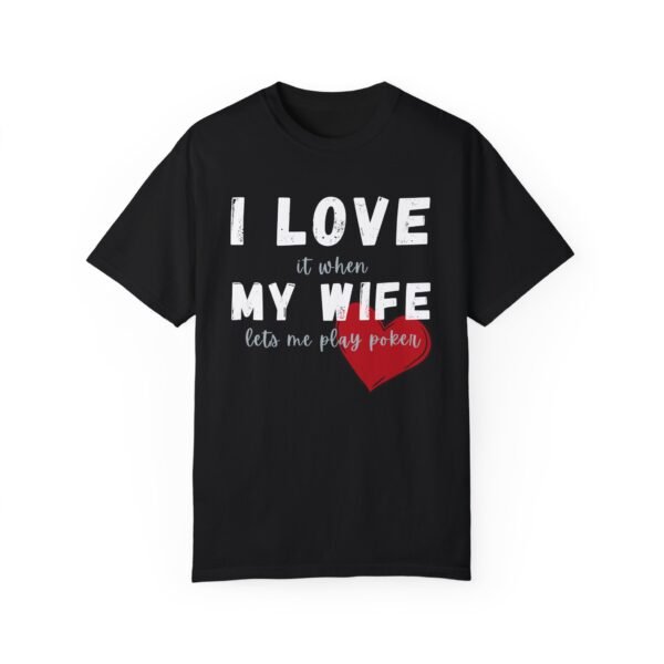 I love it when my wife lets me play poker - Comfort Colors 1717 - Image 3