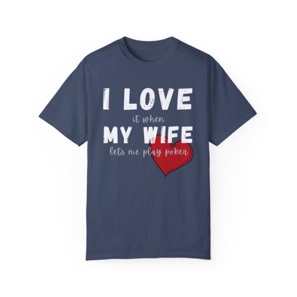 I love it when my wife lets me play poker - Comfort Colors 1717 - Image 8