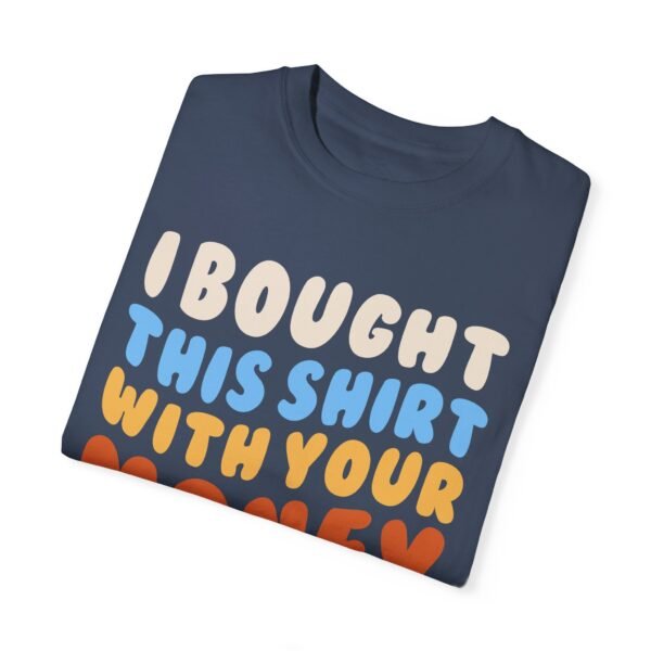 I Bought This Shirt - Comfort Colors 1717 - Image 4