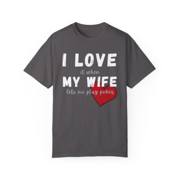 I love it when my wife lets me play poker - Comfort Colors 1717 - Image 2