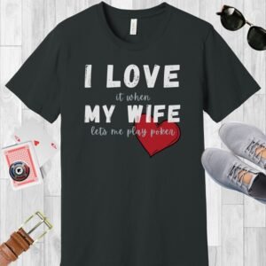 I love it when my wife lets me play poker - Bella+Canvas 3001