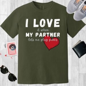 I love it when my partner lets me play poker - Comfort Colors 1717