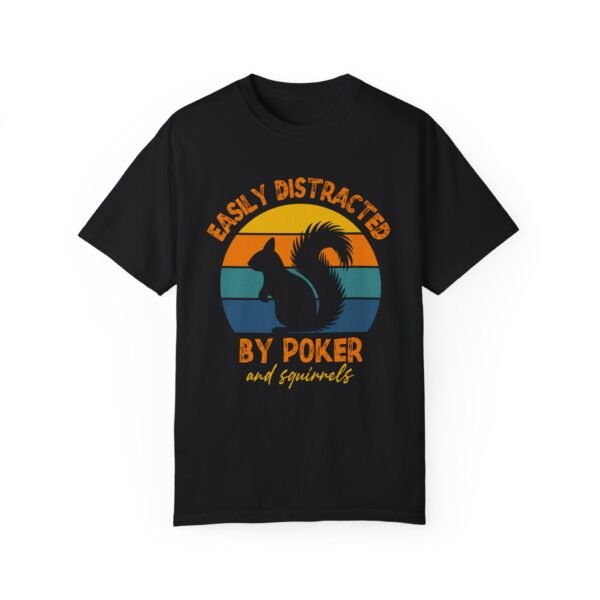 Easily distracted by poker and squirrels - Comfort Colors 1717 - Image 8