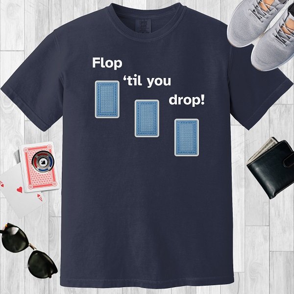 Navy colored unisex crewneck poker-themed T-shirt. Design features the text 'Flop 'til you drop'. Image of 3 playing cards face down.