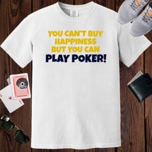 White colored unisex crewneck poker-themed T-shirt. Design features the text 'You can't buy happiness but you can play poker'.