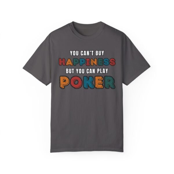 You can't buy happiness but you can play poker - Comfort Colors 1717 - Image 6