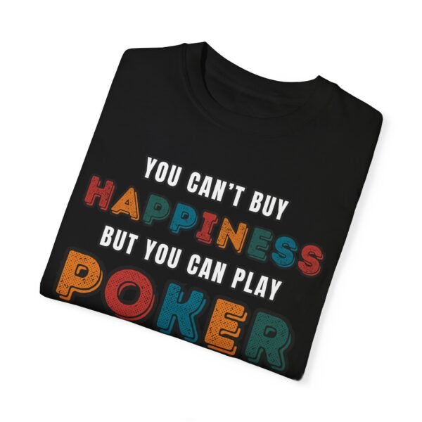 You can't buy happiness but you can play poker - Comfort Colors 1717 - Image 5