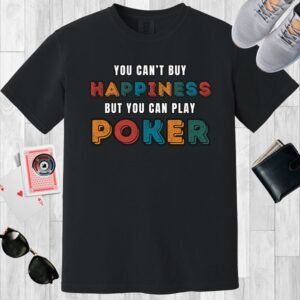 You can't buy happiness but you can play poker - Comfort Colors 1717